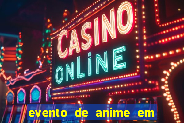 evento de anime em sp hoje